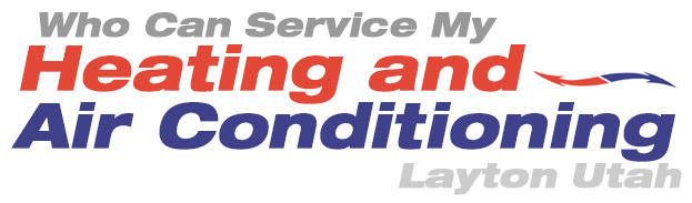 Who Can Service My Heating and Air Conditioning Layton Utah